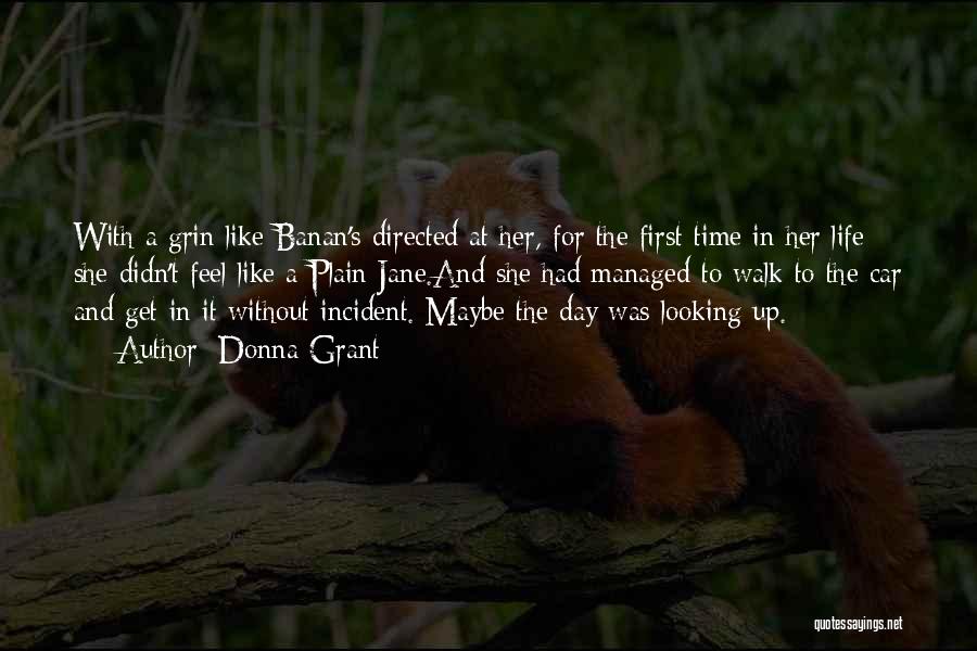 Donna Grant Quotes: With A Grin Like Banan's Directed At Her, For The First Time In Her Life She Didn't Feel Like A