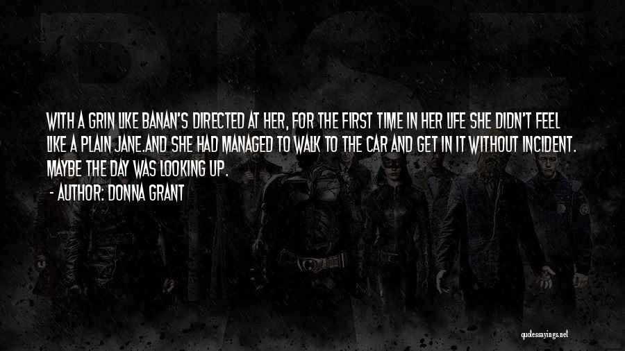 Donna Grant Quotes: With A Grin Like Banan's Directed At Her, For The First Time In Her Life She Didn't Feel Like A