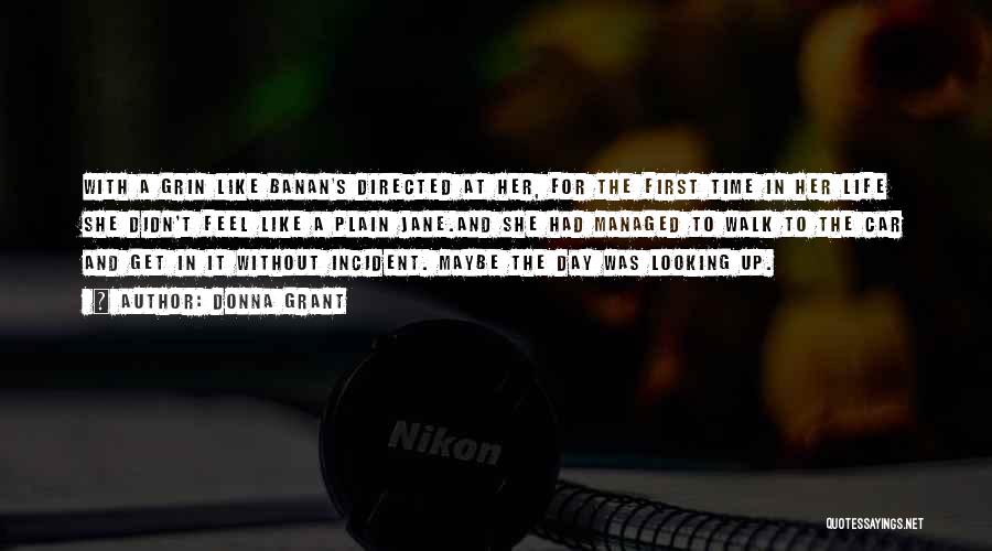 Donna Grant Quotes: With A Grin Like Banan's Directed At Her, For The First Time In Her Life She Didn't Feel Like A
