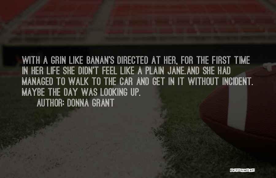 Donna Grant Quotes: With A Grin Like Banan's Directed At Her, For The First Time In Her Life She Didn't Feel Like A