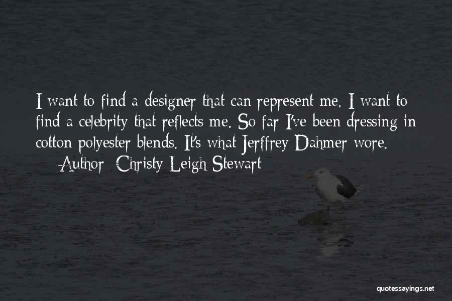 Christy Leigh Stewart Quotes: I Want To Find A Designer That Can Represent Me. I Want To Find A Celebrity That Reflects Me. So