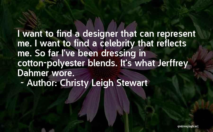 Christy Leigh Stewart Quotes: I Want To Find A Designer That Can Represent Me. I Want To Find A Celebrity That Reflects Me. So