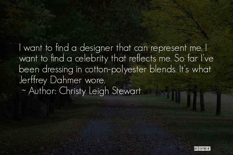 Christy Leigh Stewart Quotes: I Want To Find A Designer That Can Represent Me. I Want To Find A Celebrity That Reflects Me. So