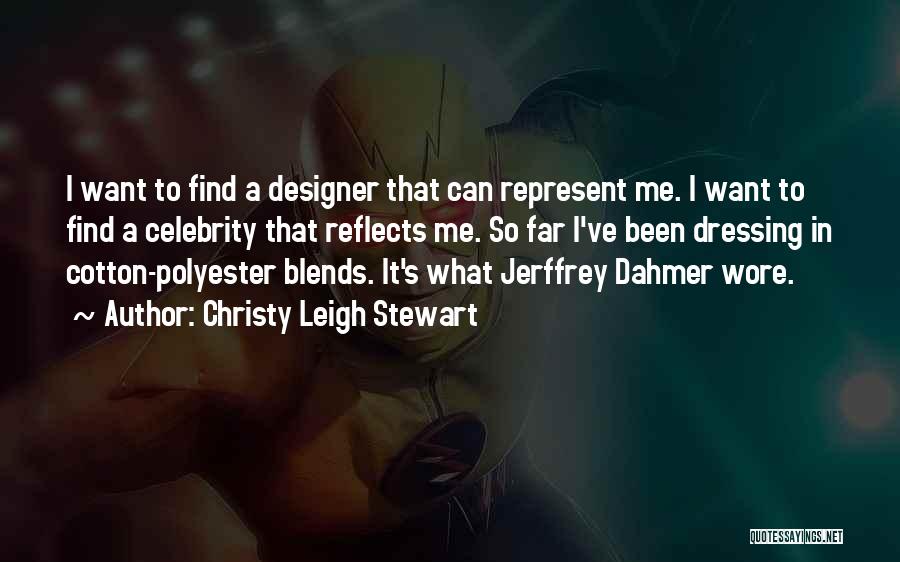 Christy Leigh Stewart Quotes: I Want To Find A Designer That Can Represent Me. I Want To Find A Celebrity That Reflects Me. So