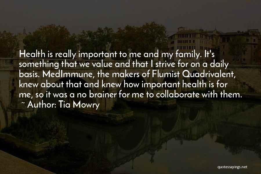 Tia Mowry Quotes: Health Is Really Important To Me And My Family. It's Something That We Value And That I Strive For On