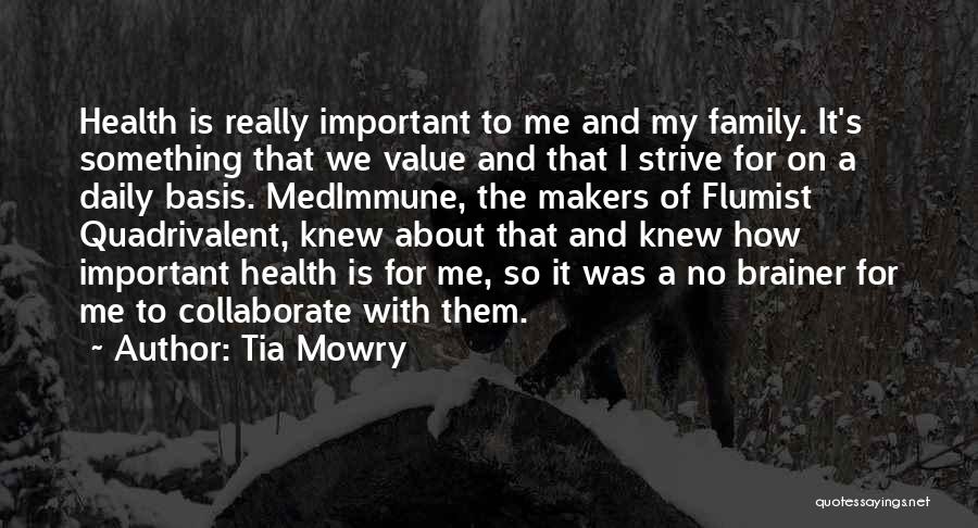 Tia Mowry Quotes: Health Is Really Important To Me And My Family. It's Something That We Value And That I Strive For On