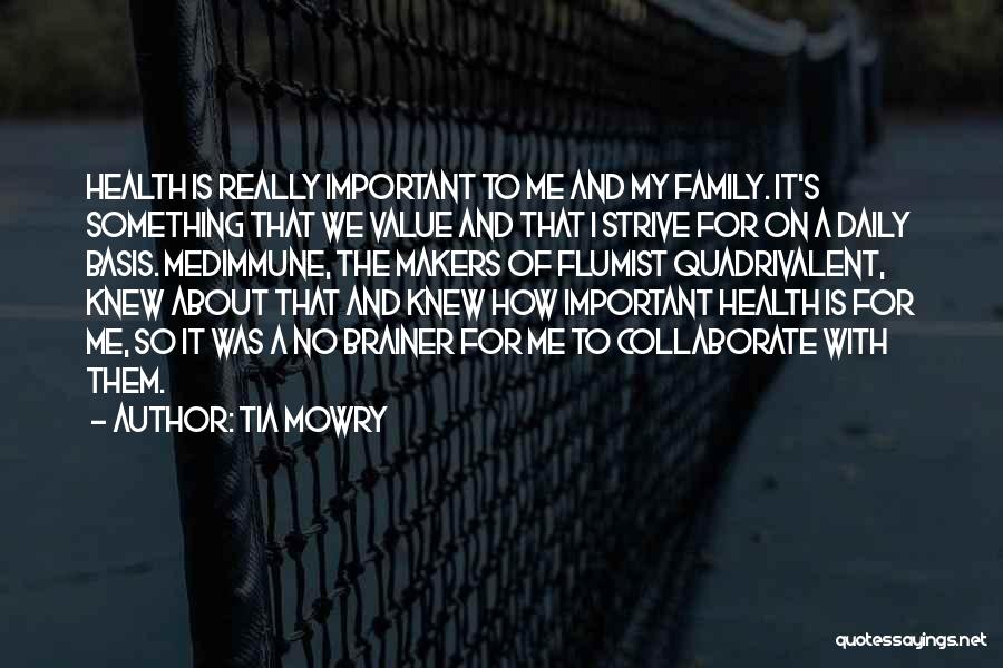 Tia Mowry Quotes: Health Is Really Important To Me And My Family. It's Something That We Value And That I Strive For On