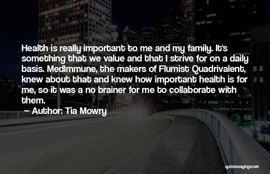 Tia Mowry Quotes: Health Is Really Important To Me And My Family. It's Something That We Value And That I Strive For On