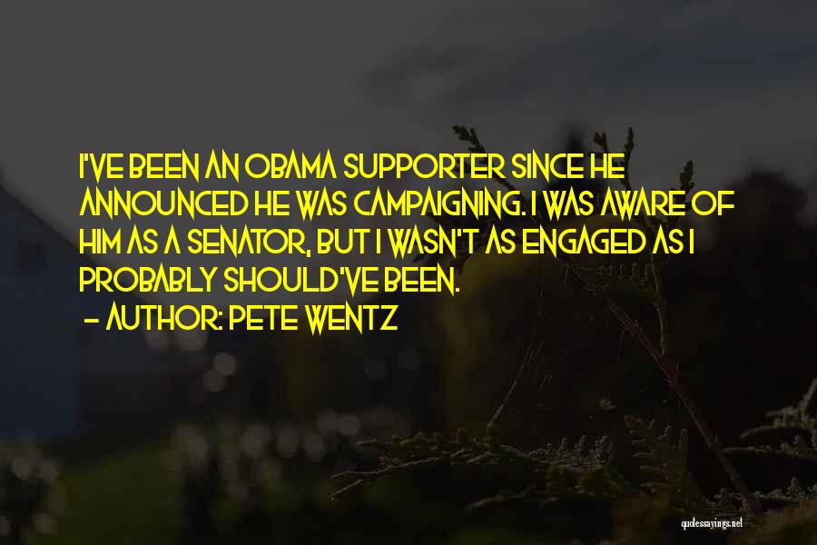 Pete Wentz Quotes: I've Been An Obama Supporter Since He Announced He Was Campaigning. I Was Aware Of Him As A Senator, But