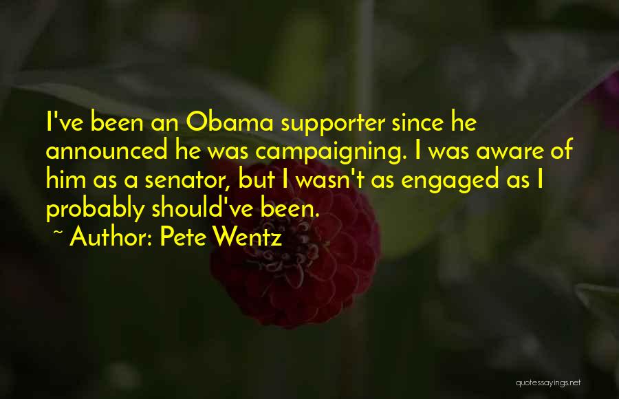 Pete Wentz Quotes: I've Been An Obama Supporter Since He Announced He Was Campaigning. I Was Aware Of Him As A Senator, But