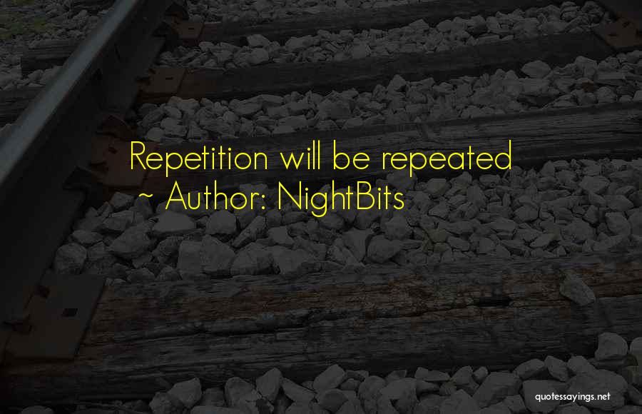 NightBits Quotes: Repetition Will Be Repeated