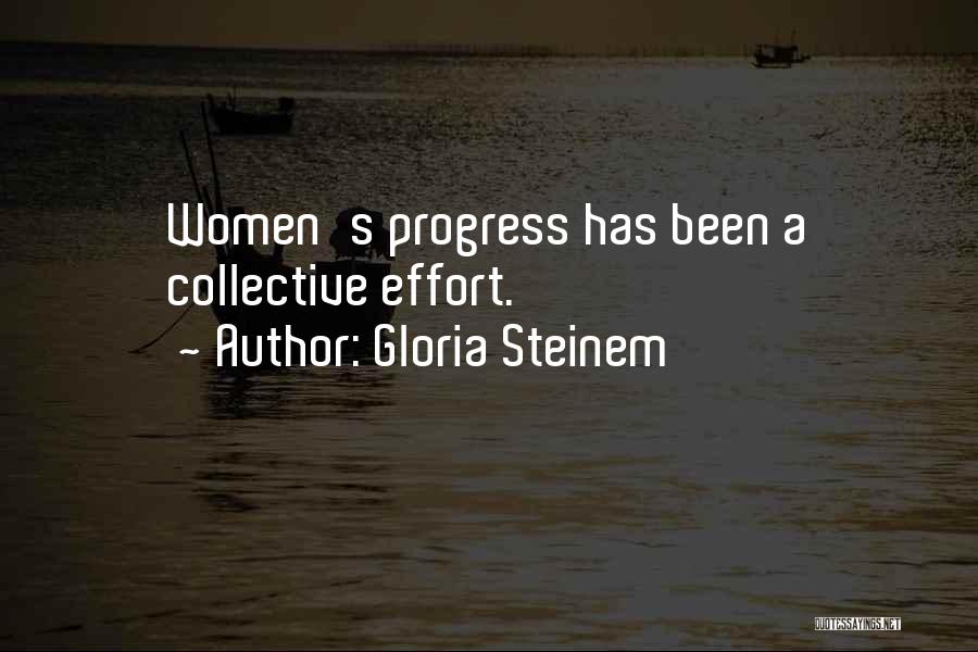 Gloria Steinem Quotes: Women's Progress Has Been A Collective Effort.