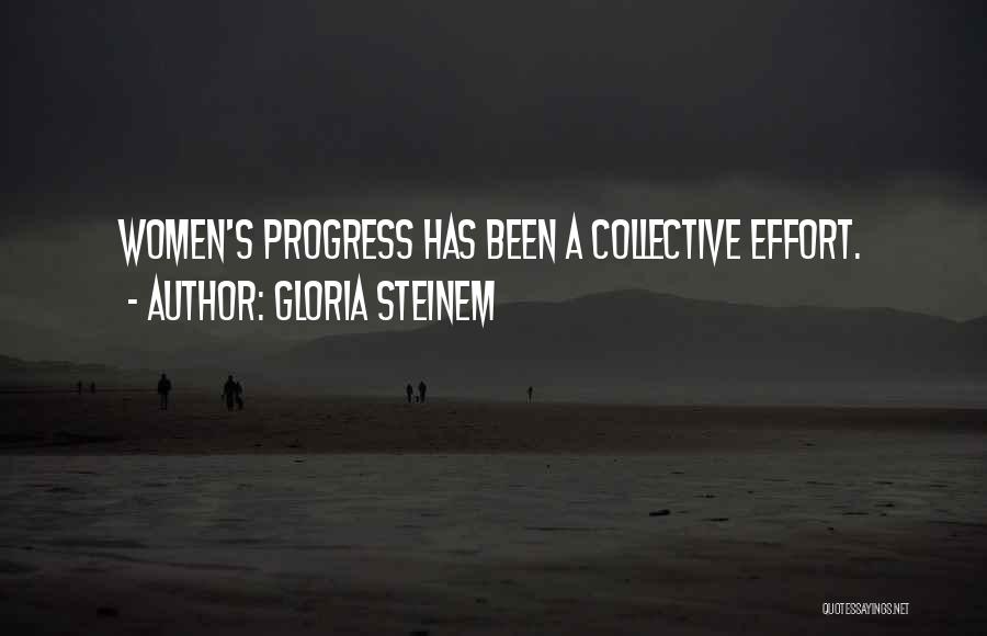 Gloria Steinem Quotes: Women's Progress Has Been A Collective Effort.