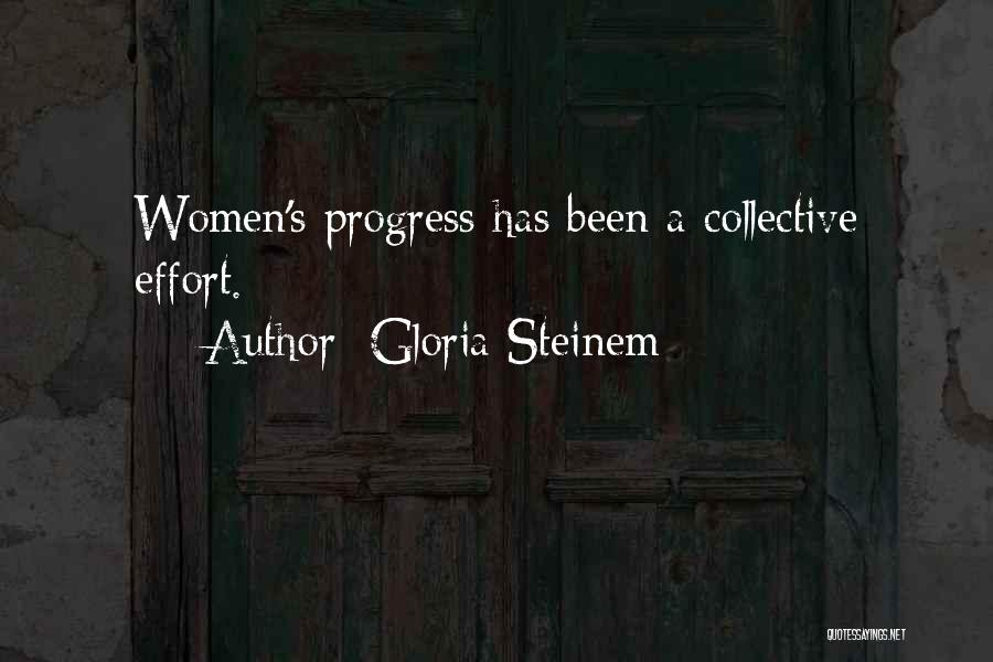 Gloria Steinem Quotes: Women's Progress Has Been A Collective Effort.