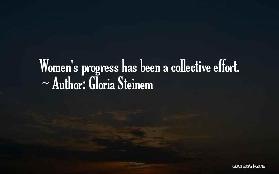 Gloria Steinem Quotes: Women's Progress Has Been A Collective Effort.