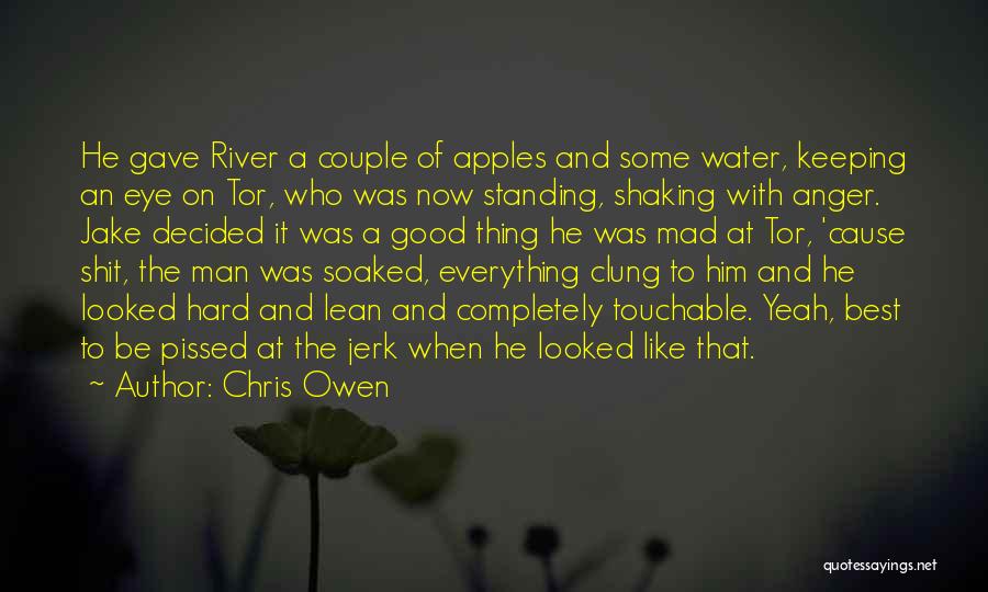 Chris Owen Quotes: He Gave River A Couple Of Apples And Some Water, Keeping An Eye On Tor, Who Was Now Standing, Shaking