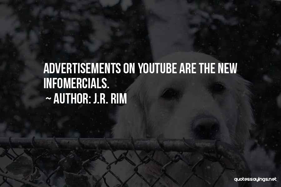 J.R. Rim Quotes: Advertisements On Youtube Are The New Infomercials.