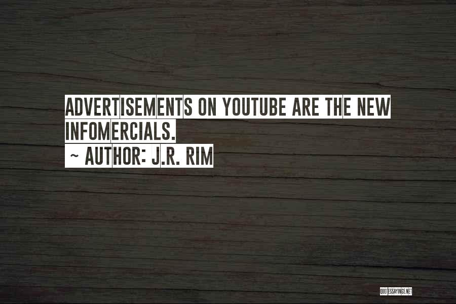 J.R. Rim Quotes: Advertisements On Youtube Are The New Infomercials.