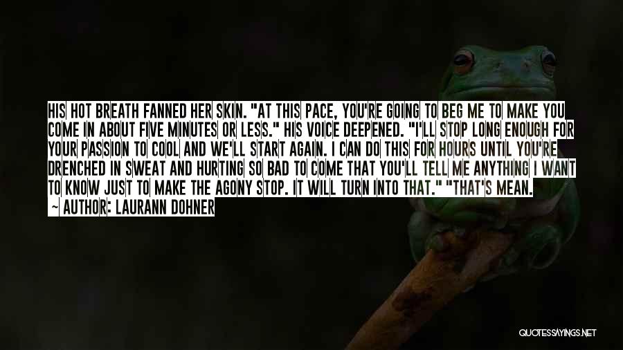 Laurann Dohner Quotes: His Hot Breath Fanned Her Skin. At This Pace, You're Going To Beg Me To Make You Come In About