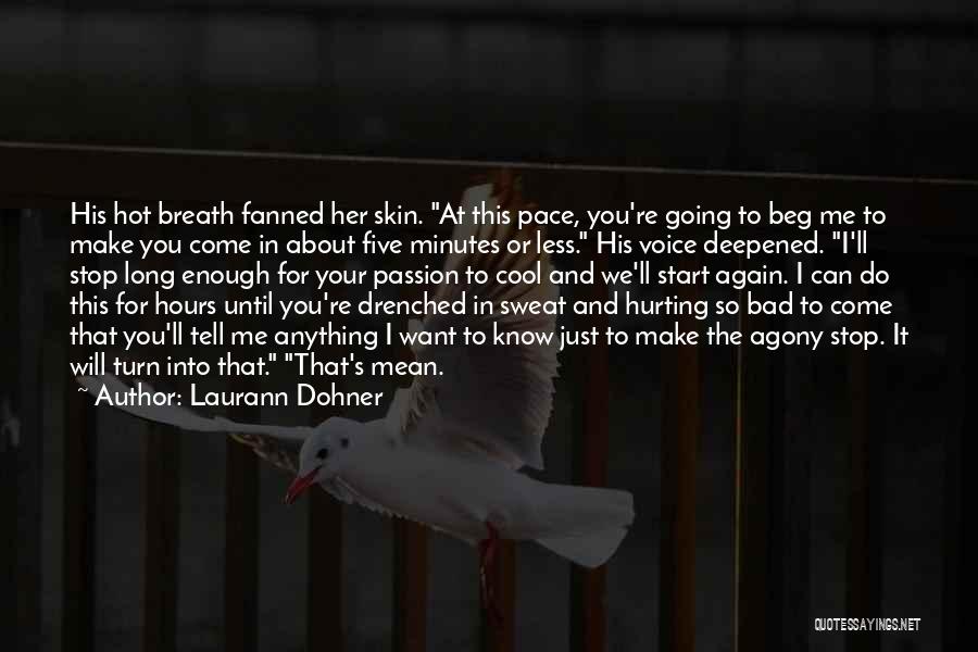 Laurann Dohner Quotes: His Hot Breath Fanned Her Skin. At This Pace, You're Going To Beg Me To Make You Come In About
