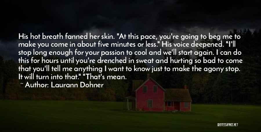 Laurann Dohner Quotes: His Hot Breath Fanned Her Skin. At This Pace, You're Going To Beg Me To Make You Come In About