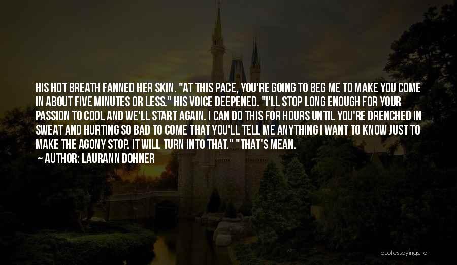 Laurann Dohner Quotes: His Hot Breath Fanned Her Skin. At This Pace, You're Going To Beg Me To Make You Come In About