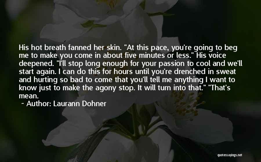 Laurann Dohner Quotes: His Hot Breath Fanned Her Skin. At This Pace, You're Going To Beg Me To Make You Come In About