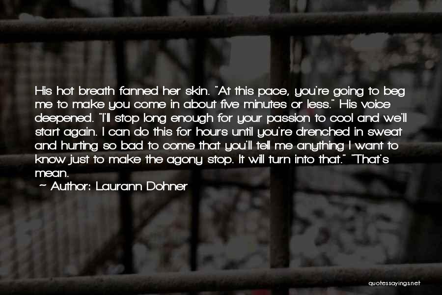 Laurann Dohner Quotes: His Hot Breath Fanned Her Skin. At This Pace, You're Going To Beg Me To Make You Come In About
