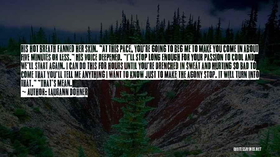 Laurann Dohner Quotes: His Hot Breath Fanned Her Skin. At This Pace, You're Going To Beg Me To Make You Come In About