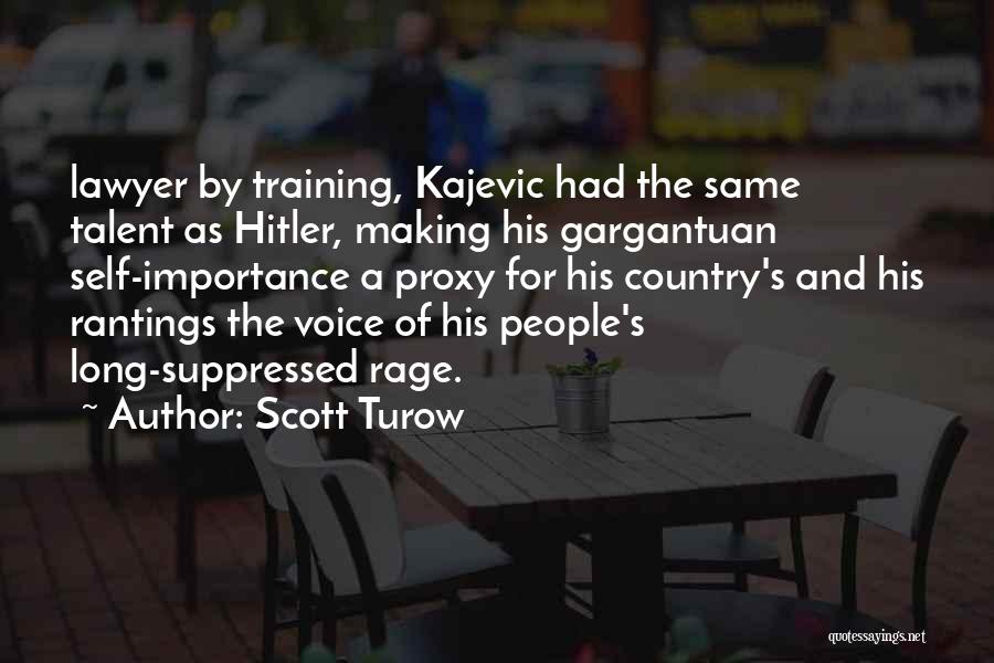 Scott Turow Quotes: Lawyer By Training, Kajevic Had The Same Talent As Hitler, Making His Gargantuan Self-importance A Proxy For His Country's And