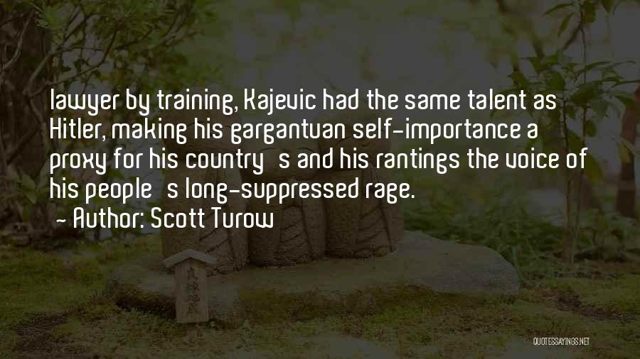 Scott Turow Quotes: Lawyer By Training, Kajevic Had The Same Talent As Hitler, Making His Gargantuan Self-importance A Proxy For His Country's And
