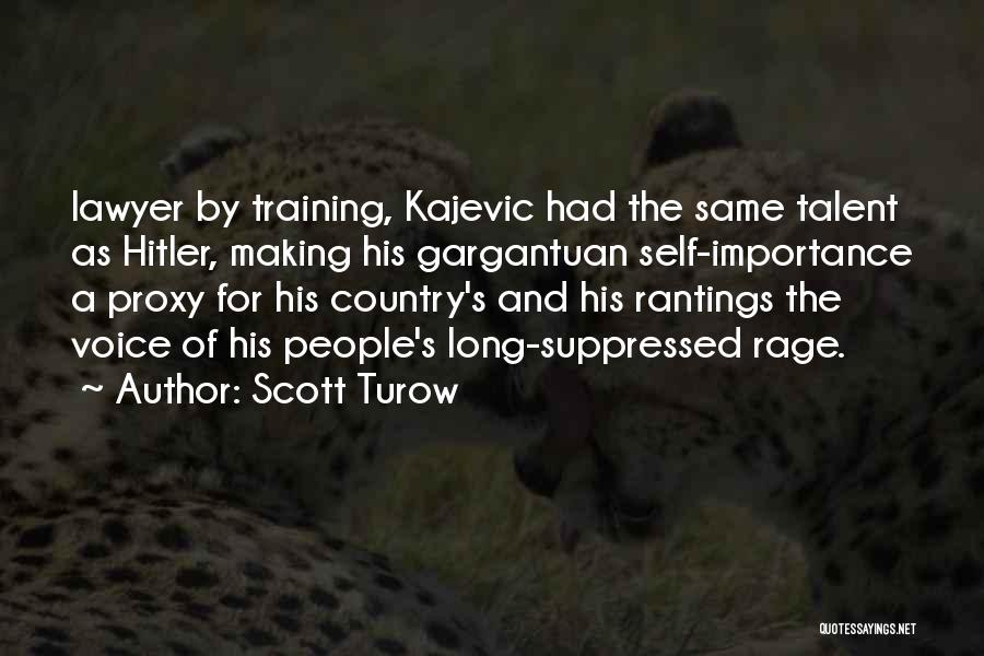 Scott Turow Quotes: Lawyer By Training, Kajevic Had The Same Talent As Hitler, Making His Gargantuan Self-importance A Proxy For His Country's And