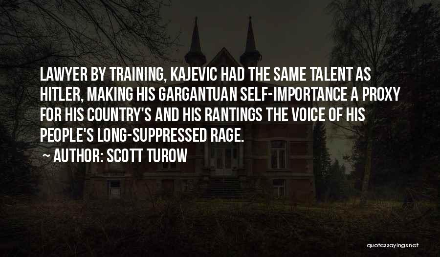 Scott Turow Quotes: Lawyer By Training, Kajevic Had The Same Talent As Hitler, Making His Gargantuan Self-importance A Proxy For His Country's And