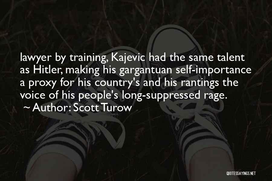 Scott Turow Quotes: Lawyer By Training, Kajevic Had The Same Talent As Hitler, Making His Gargantuan Self-importance A Proxy For His Country's And