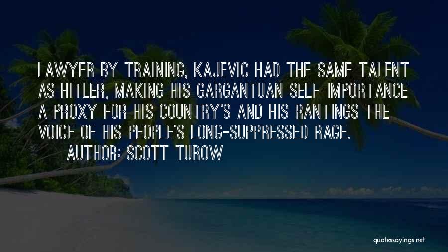 Scott Turow Quotes: Lawyer By Training, Kajevic Had The Same Talent As Hitler, Making His Gargantuan Self-importance A Proxy For His Country's And