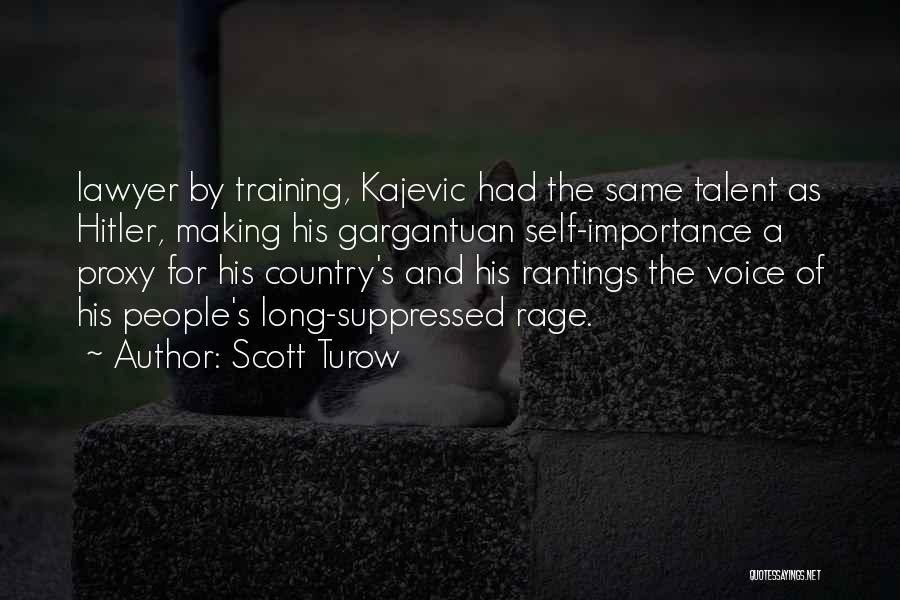 Scott Turow Quotes: Lawyer By Training, Kajevic Had The Same Talent As Hitler, Making His Gargantuan Self-importance A Proxy For His Country's And