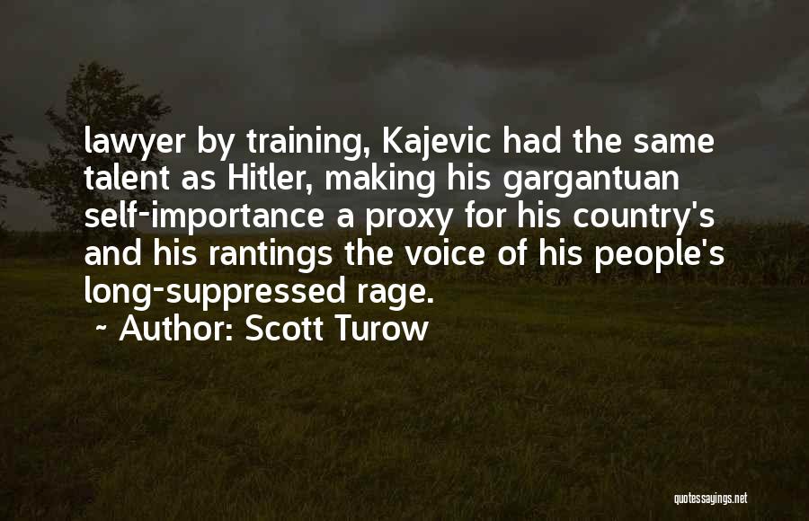 Scott Turow Quotes: Lawyer By Training, Kajevic Had The Same Talent As Hitler, Making His Gargantuan Self-importance A Proxy For His Country's And
