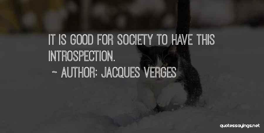 Jacques Verges Quotes: It Is Good For Society To Have This Introspection.