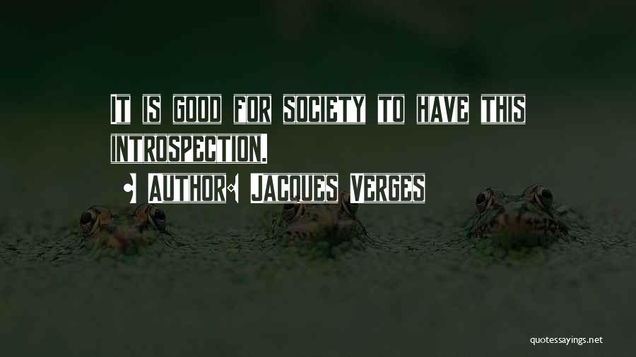 Jacques Verges Quotes: It Is Good For Society To Have This Introspection.