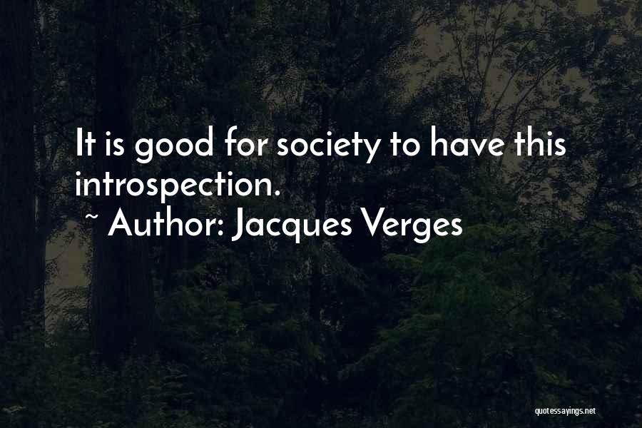 Jacques Verges Quotes: It Is Good For Society To Have This Introspection.