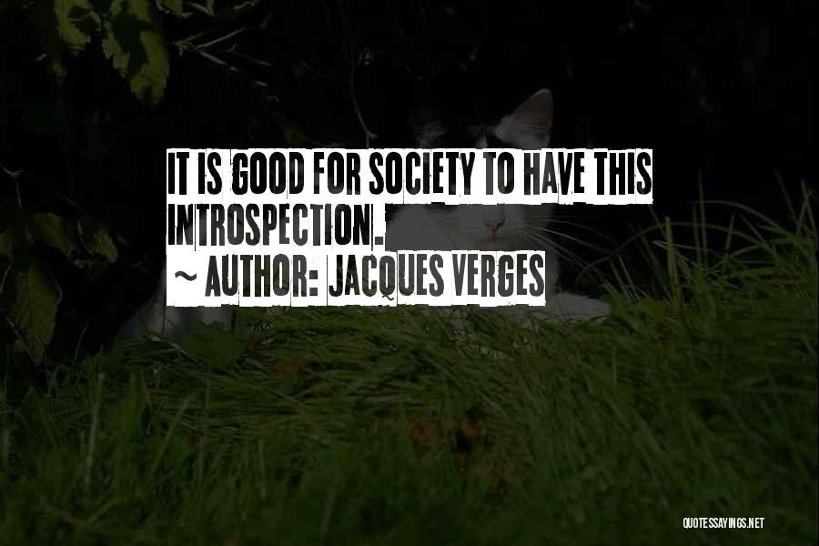 Jacques Verges Quotes: It Is Good For Society To Have This Introspection.