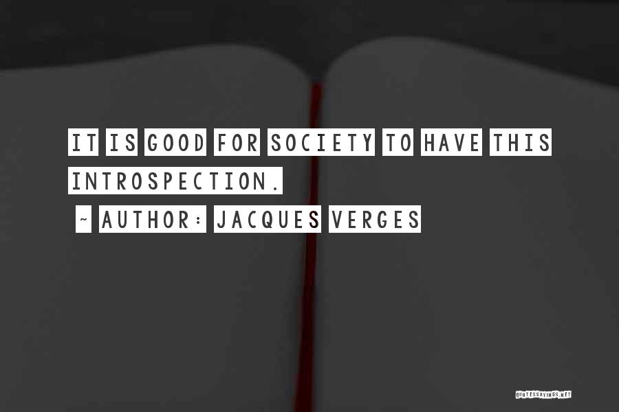 Jacques Verges Quotes: It Is Good For Society To Have This Introspection.