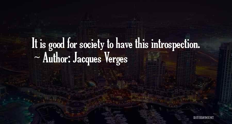 Jacques Verges Quotes: It Is Good For Society To Have This Introspection.