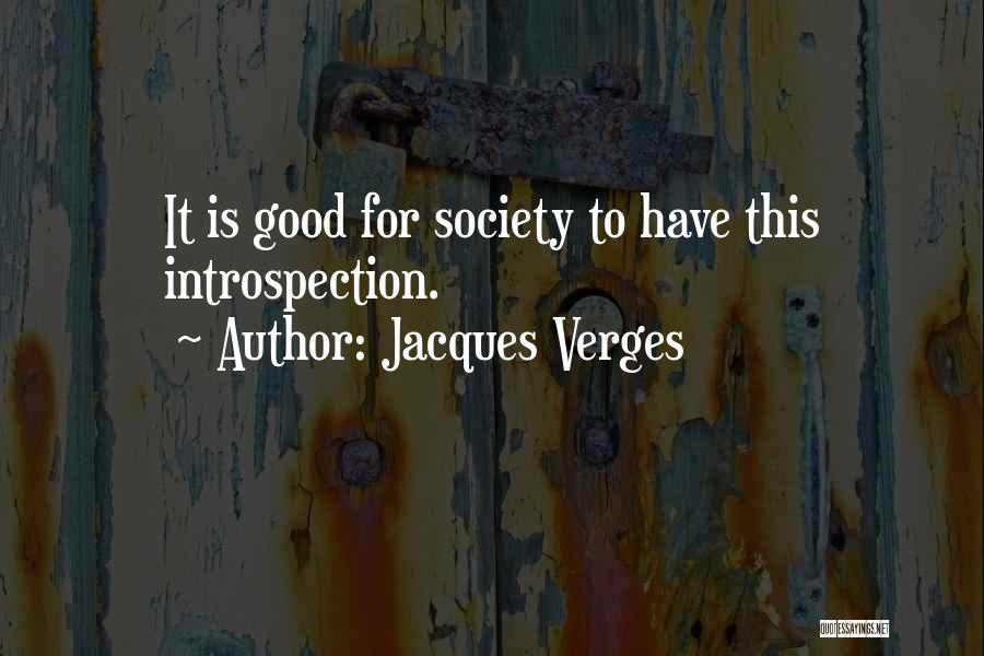 Jacques Verges Quotes: It Is Good For Society To Have This Introspection.