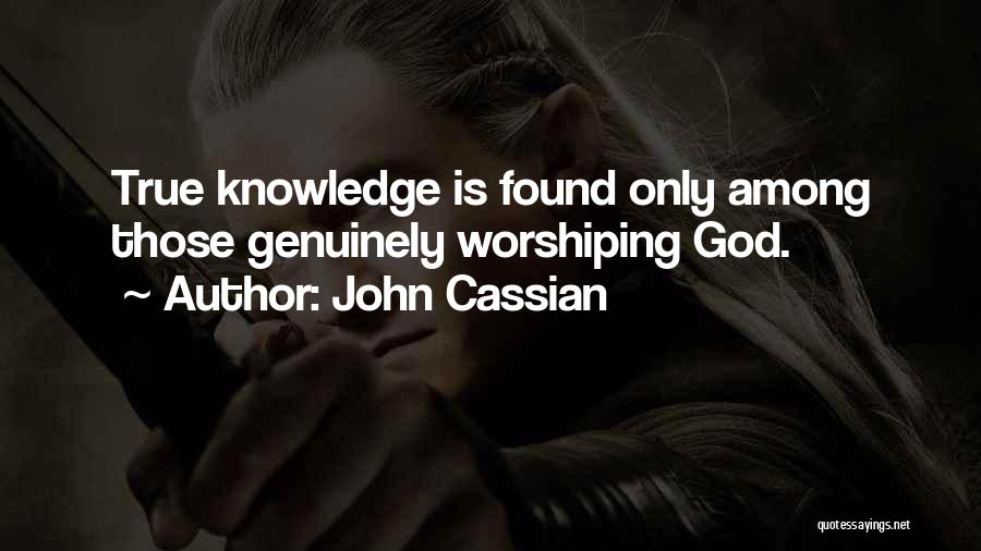 John Cassian Quotes: True Knowledge Is Found Only Among Those Genuinely Worshiping God.