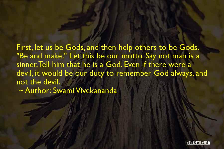 Swami Vivekananda Quotes: First, Let Us Be Gods, And Then Help Others To Be Gods. Be And Make. Let This Be Our Motto.