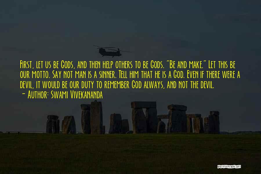 Swami Vivekananda Quotes: First, Let Us Be Gods, And Then Help Others To Be Gods. Be And Make. Let This Be Our Motto.