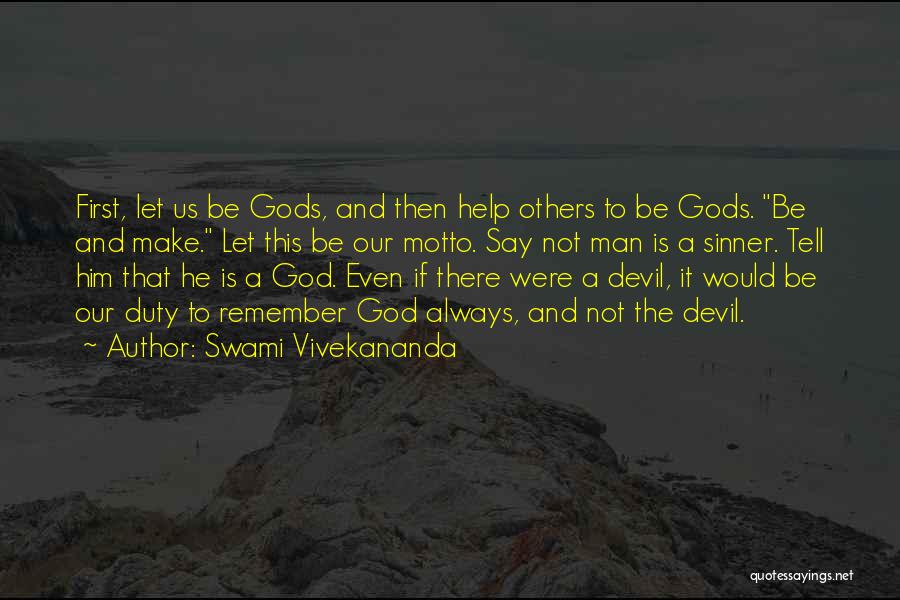 Swami Vivekananda Quotes: First, Let Us Be Gods, And Then Help Others To Be Gods. Be And Make. Let This Be Our Motto.