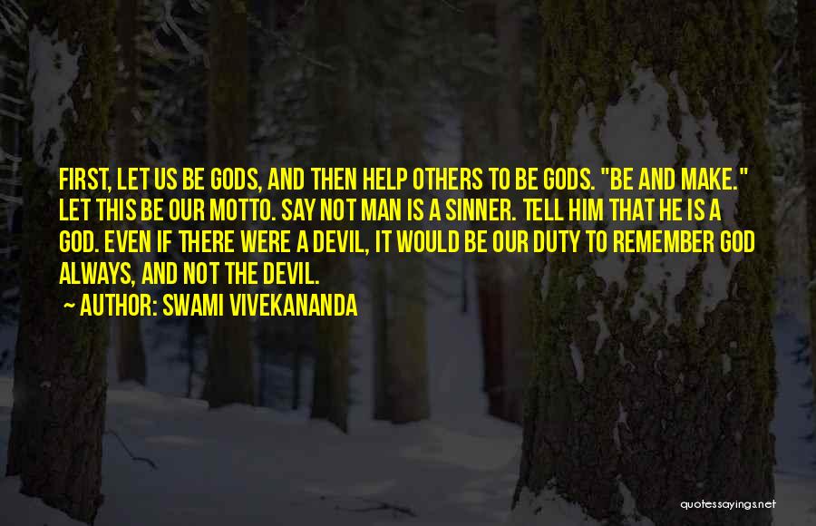 Swami Vivekananda Quotes: First, Let Us Be Gods, And Then Help Others To Be Gods. Be And Make. Let This Be Our Motto.