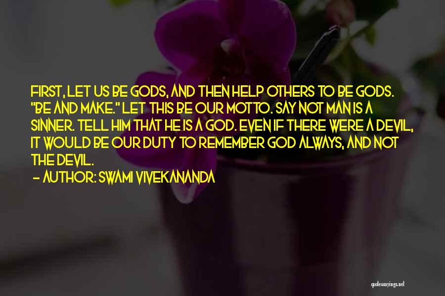 Swami Vivekananda Quotes: First, Let Us Be Gods, And Then Help Others To Be Gods. Be And Make. Let This Be Our Motto.